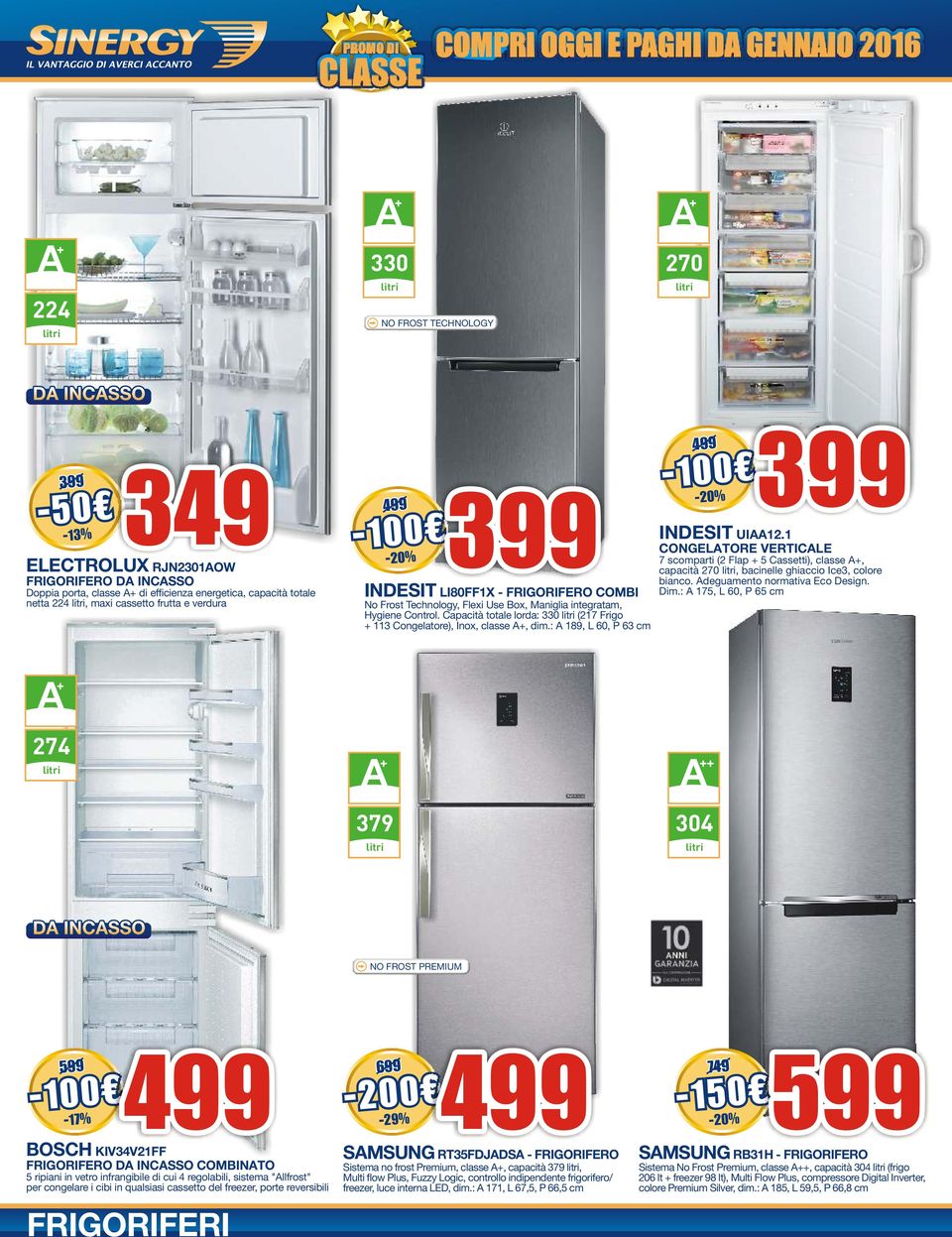 Capacità totale lorda: 330 litri (217 Frigo + 113 Congelatore), Inox, classe A+, dim.: A 189, L 60, P 63 cm 4 4 3 INDESIT UIAA12.