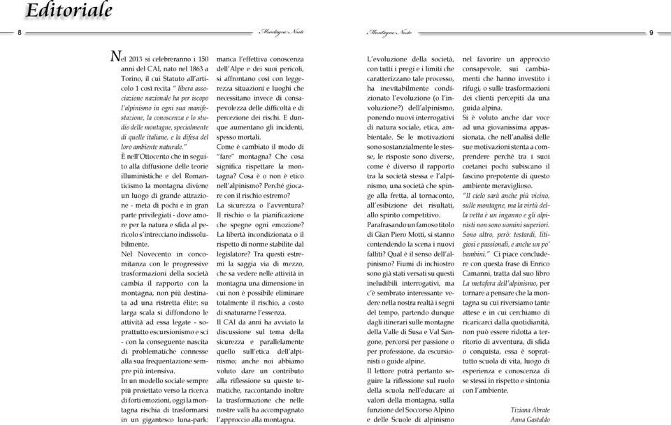 Perché giocare con il rischio estremo? La sicurezza o l avventura? Il rischio o la pianificazione che spegne ogni emozione? La libertà incondizionata o il rispetto di norme stabilite dal legislatore?