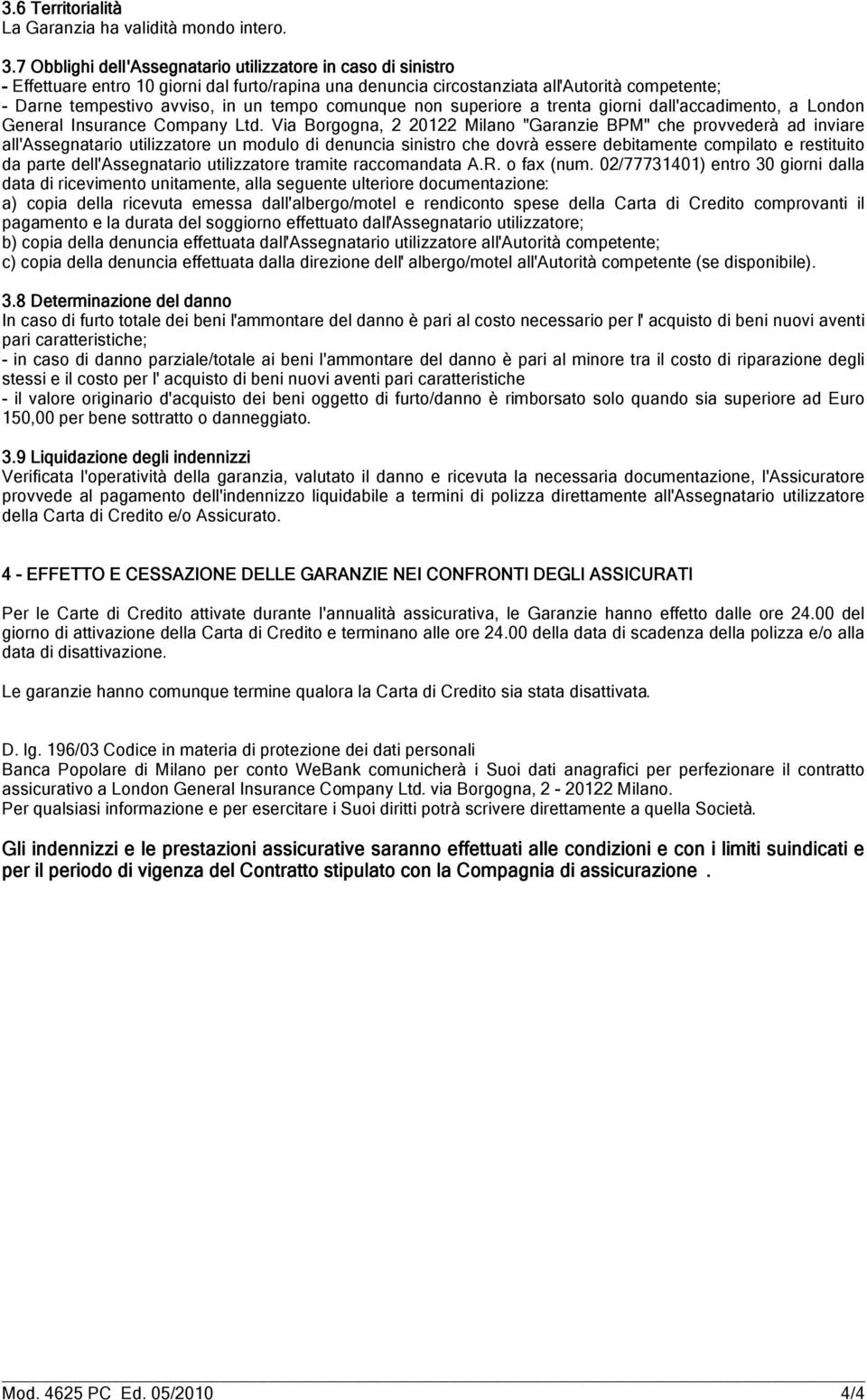 comunque non superiore a trenta giorni dall'accadimento, a London General Insurance Company Ltd.