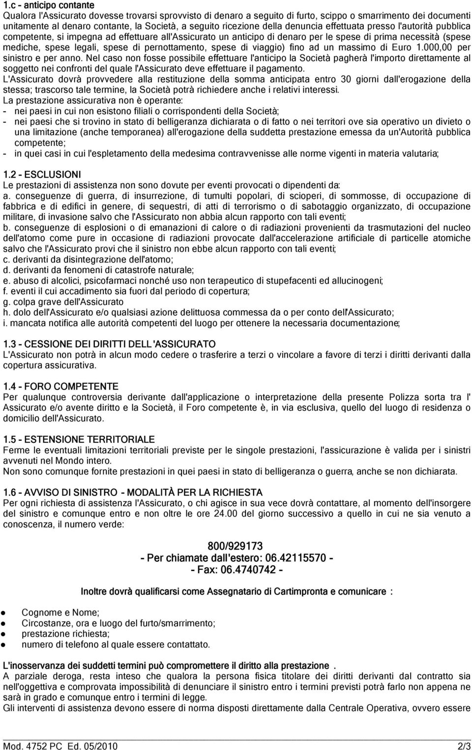 spese di pernottamento, spese di viaggio) fino ad un massimo di Euro 1.000,00 per sinistro e per anno.