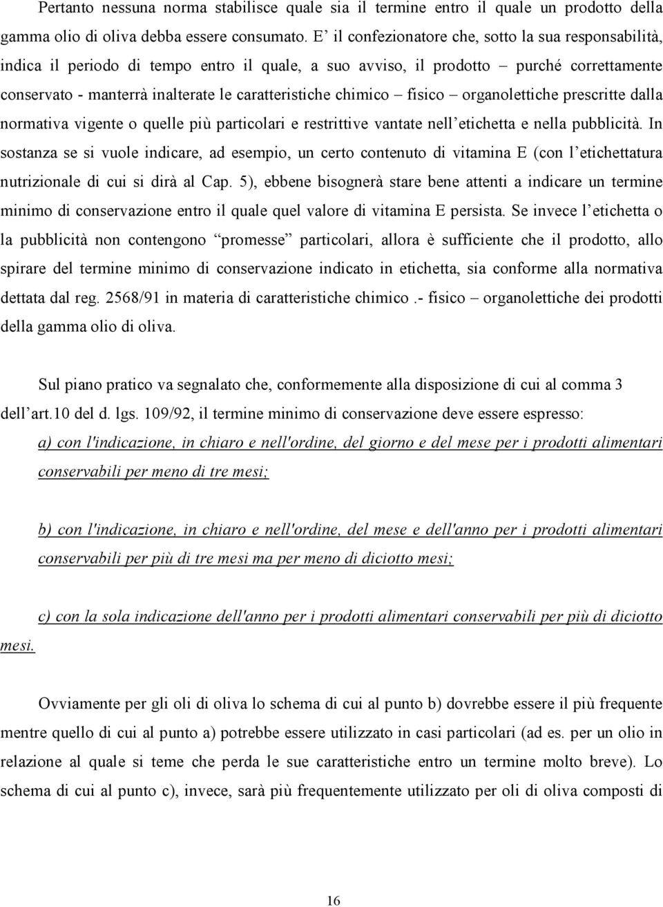 chimico fisico organolettiche prescritte dalla normativa vigente o quelle più particolari e restrittive vantate nell etichetta e nella pubblicità.