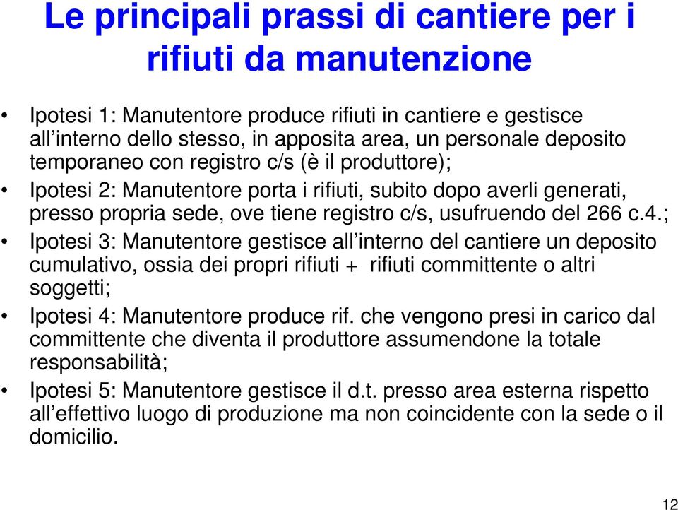 ; Ipotesi 3: Manutentore gestisce all interno del cantiere un deposito cumulativo, ossia dei propri rifiuti + rifiuti committente o altri soggetti; Ipotesi 4: Manutentore produce rif.