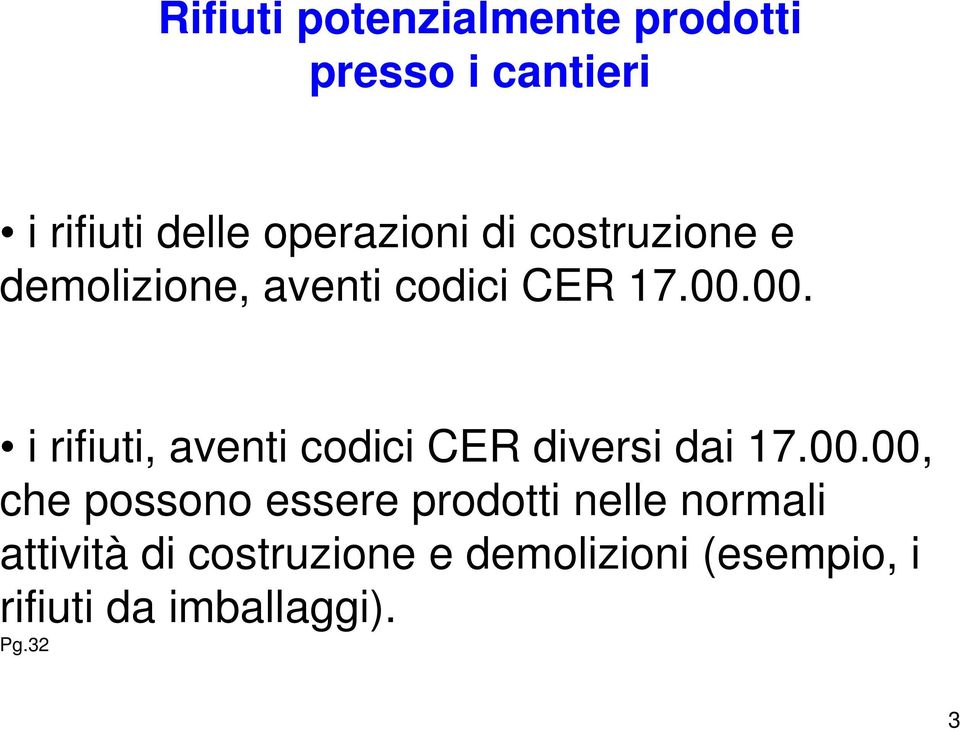 00. i rifiuti, aventi codici CER diversi dai 17.00.00, che possono essere