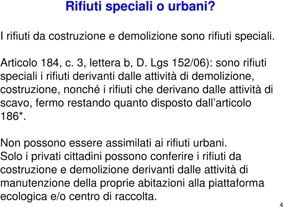 di scavo, fermo restando quanto disposto dall articolo 186*. Non possono essere assimilati ai rifiuti urbani.