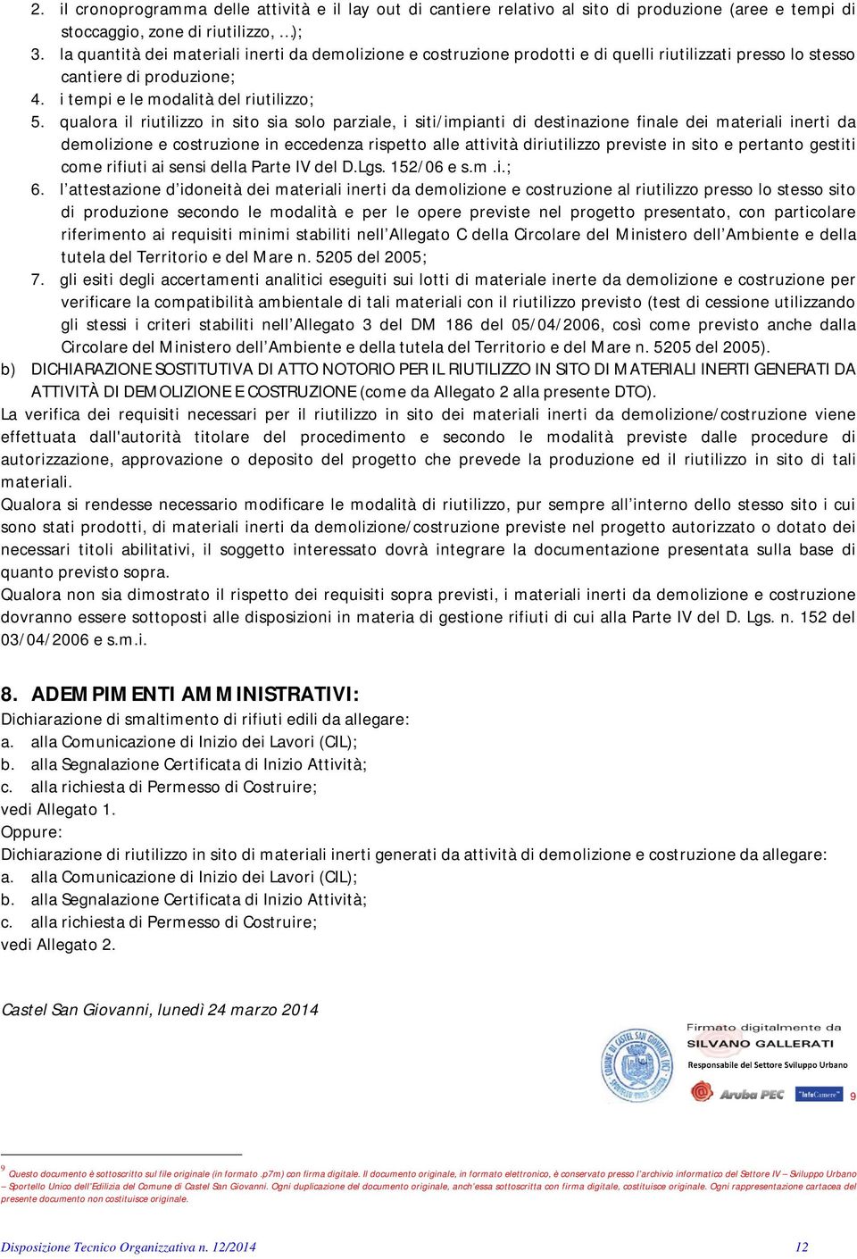 qualora il riutilizzo in sito sia solo parziale, i siti/impianti di destinazione finale dei materiali inerti da demolizione e costruzione in eccedenza rispetto alle attività diriutilizzo previste in