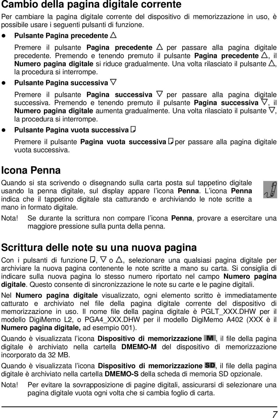 Premendo e tenendo premuto il pulsante Pagina precedente, il Numero pagina digitale si riduce gradualmente. Una volta rilasciato il pulsante, la procedura si interrompe.