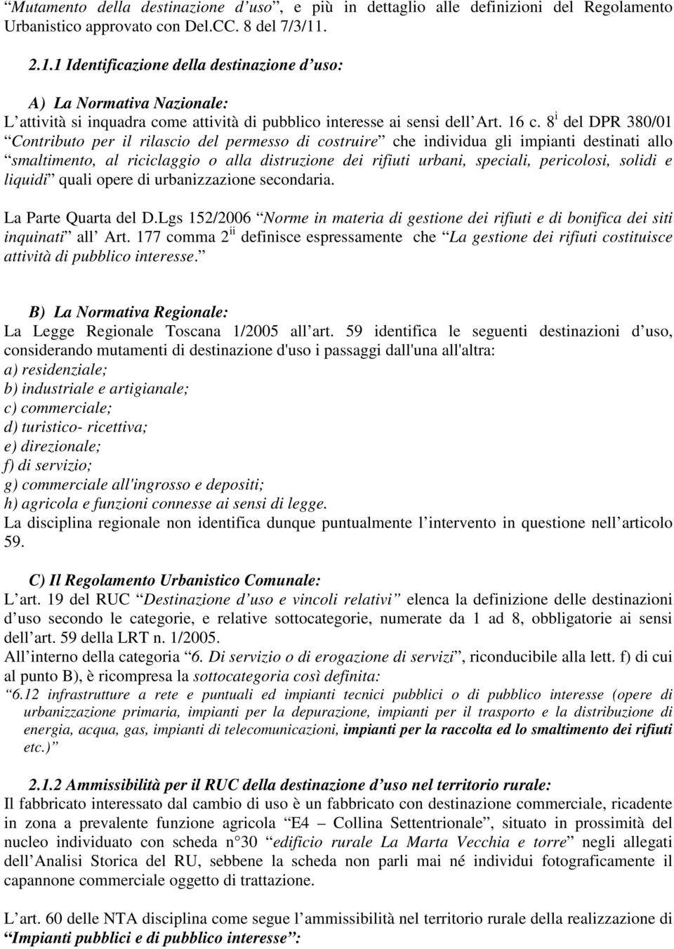 8 i del DPR 380/01 Contributo per il rilascio del permesso di costruire che individua gli impianti destinati allo smaltimento, al riciclaggio o alla distruzione dei rifiuti urbani, speciali,