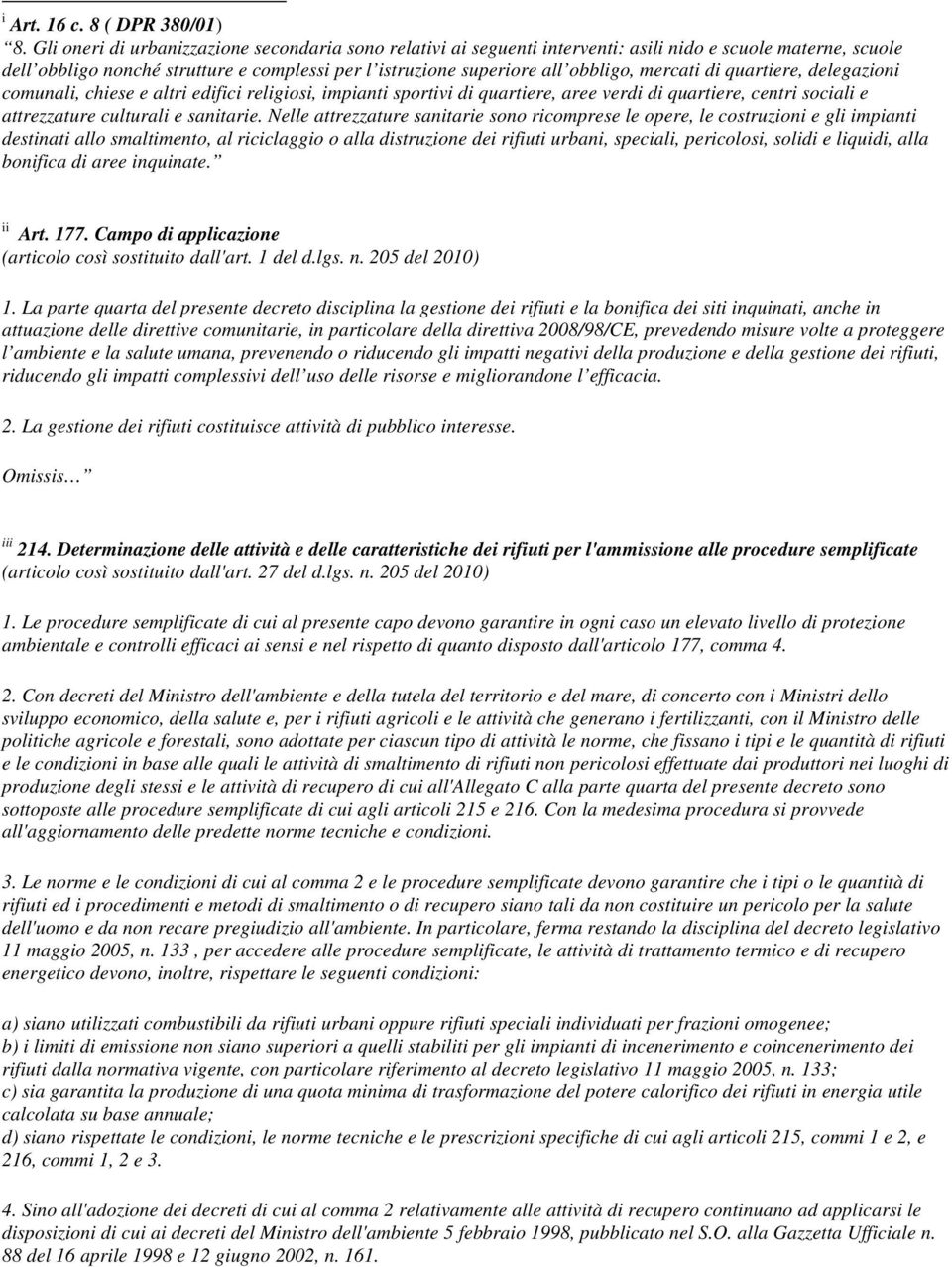 mercati di quartiere, delegazioni comunali, chiese e altri edifici religiosi, impianti sportivi di quartiere, aree verdi di quartiere, centri sociali e attrezzature culturali e sanitarie.