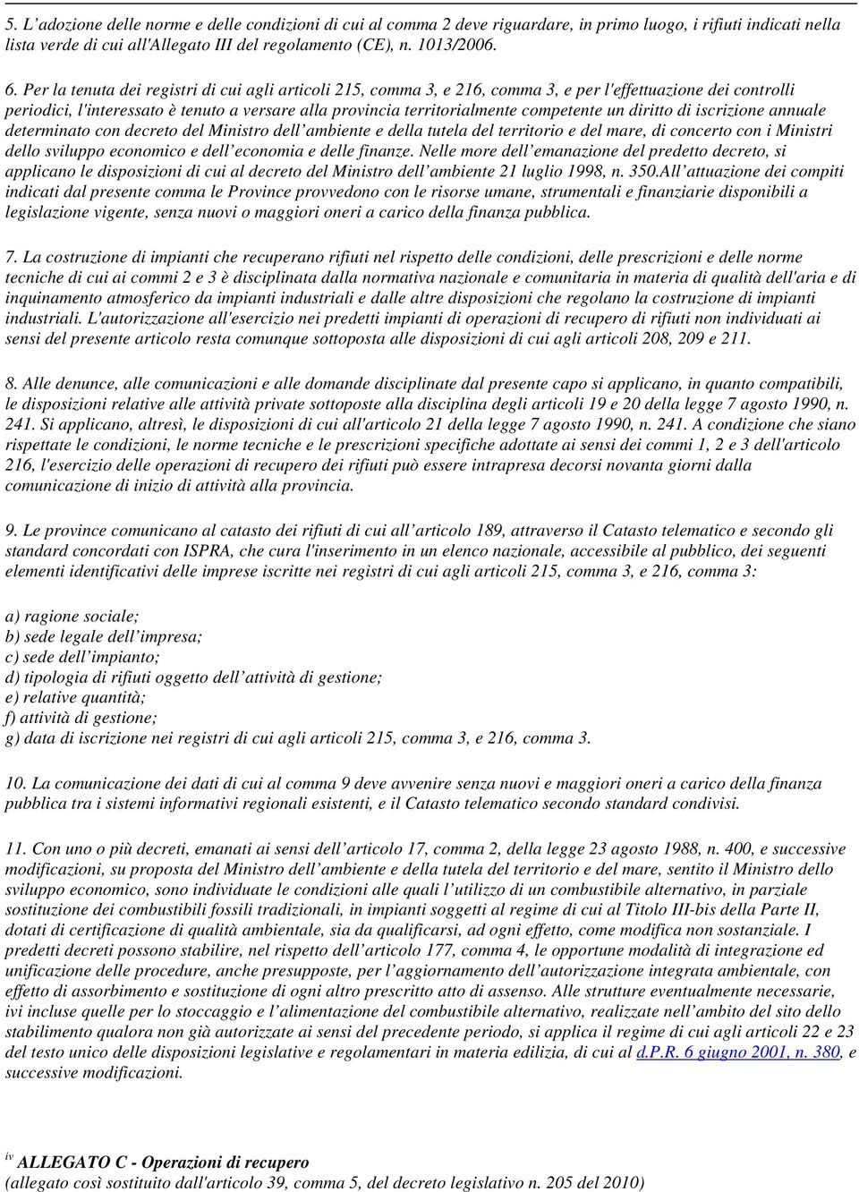 competente un diritto di iscrizione annuale determinato con decreto del Ministro dell ambiente e della tutela del territorio e del mare, di concerto con i Ministri dello sviluppo economico e dell