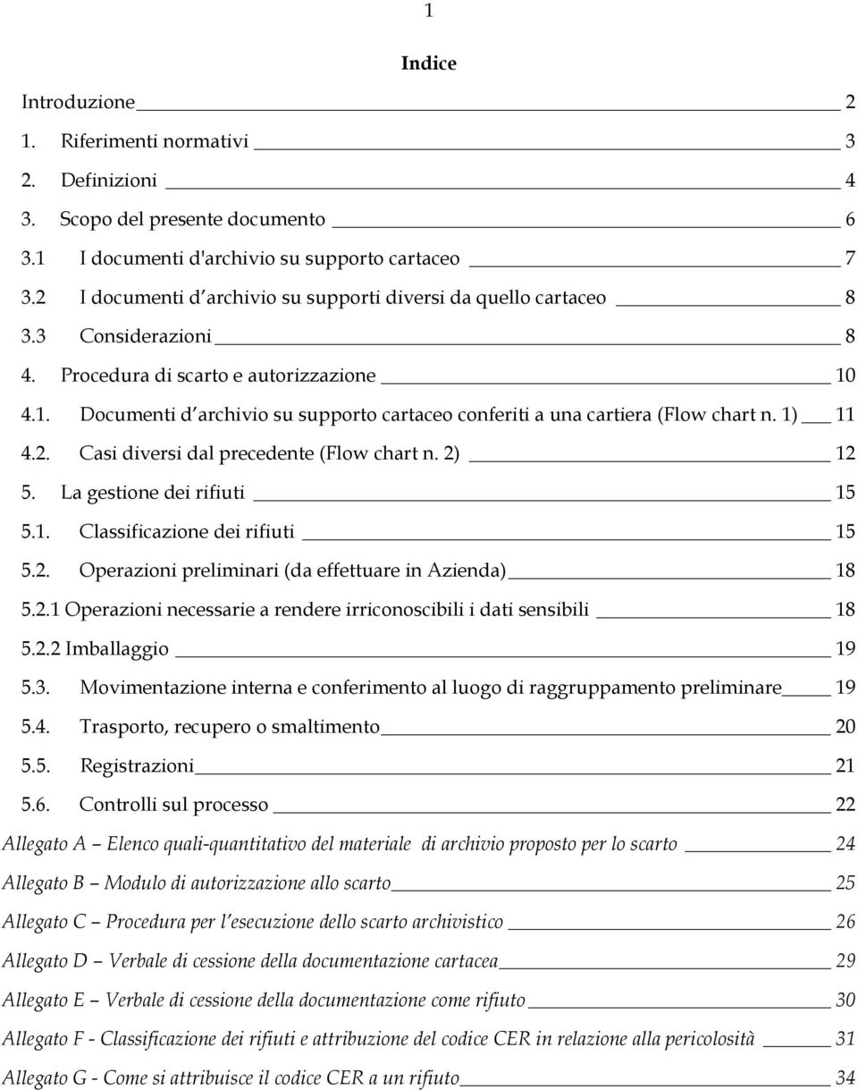 4.1. Documenti d archivio su supporto cartaceo conferiti a una cartiera (Flow chart n. 1) 11 4.2. Casi diversi dal precedente (Flow chart n. 2) 12 5. La gestione dei rifiuti 15 5.1. Classificazione dei rifiuti 15 5.