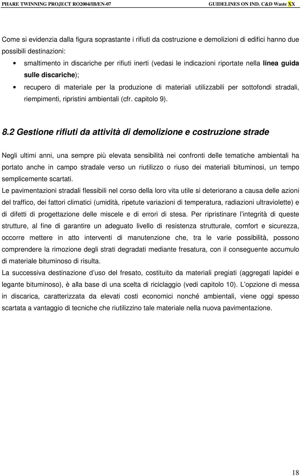 2 Gestione rifiuti da attività di demolizione e costruzione strade Negli ultimi anni, una sempre più elevata sensibilità nei confronti delle tematiche ambientali ha portato anche in campo stradale