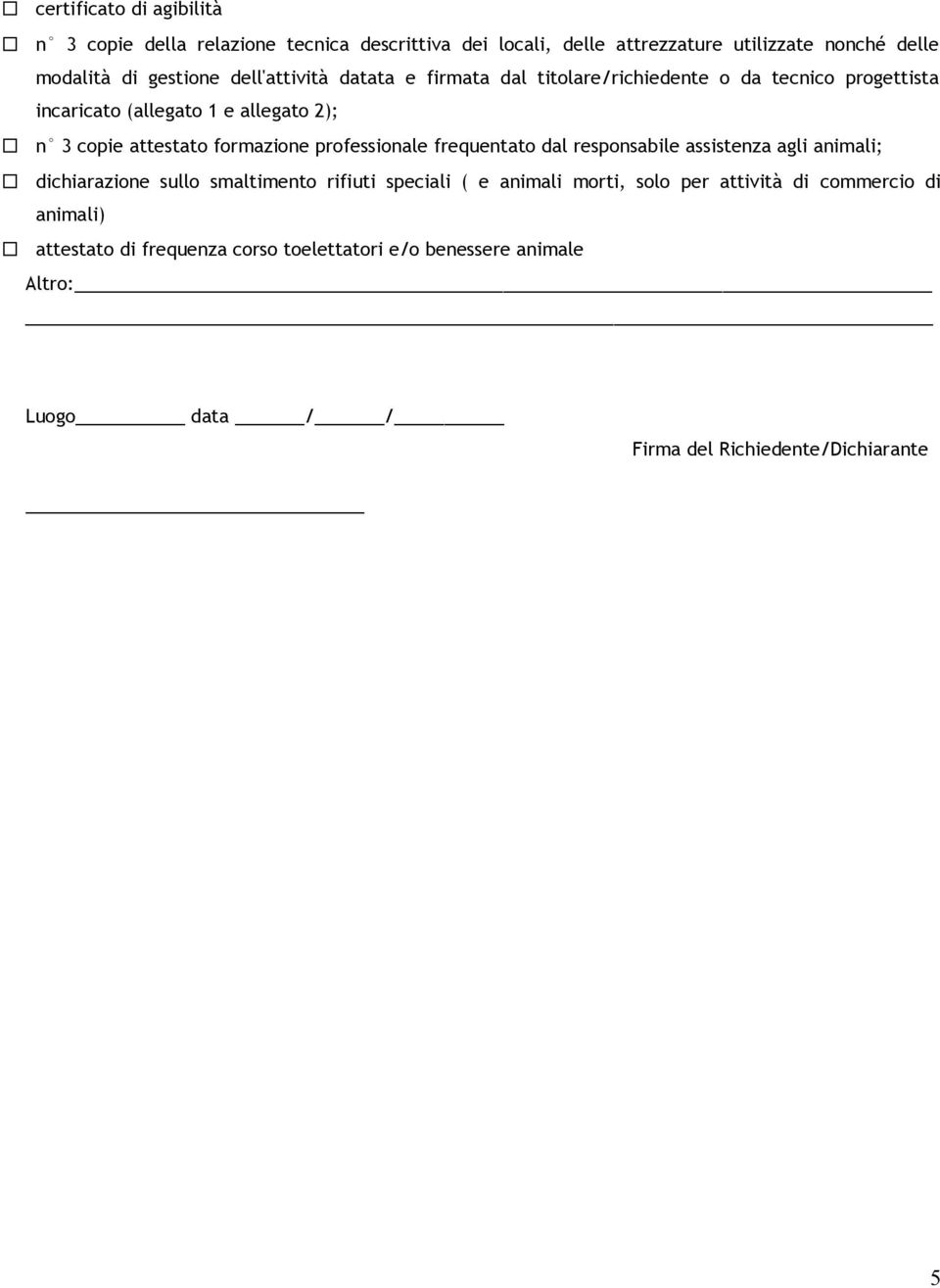 professionale frequentato dal responsabile assistenza agli animali; dichiarazione sullo smaltimento rifiuti speciali ( e animali morti, solo per