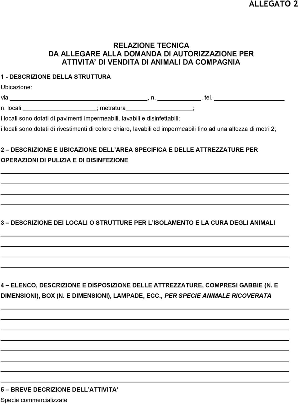 locali ; metratura ; i locali sono dotati di pavimenti impermeabili, lavabili e disinfettabili; i locali sono dotati di rivestimenti di colore chiaro, lavabili ed impermeabili fino ad una altezza di