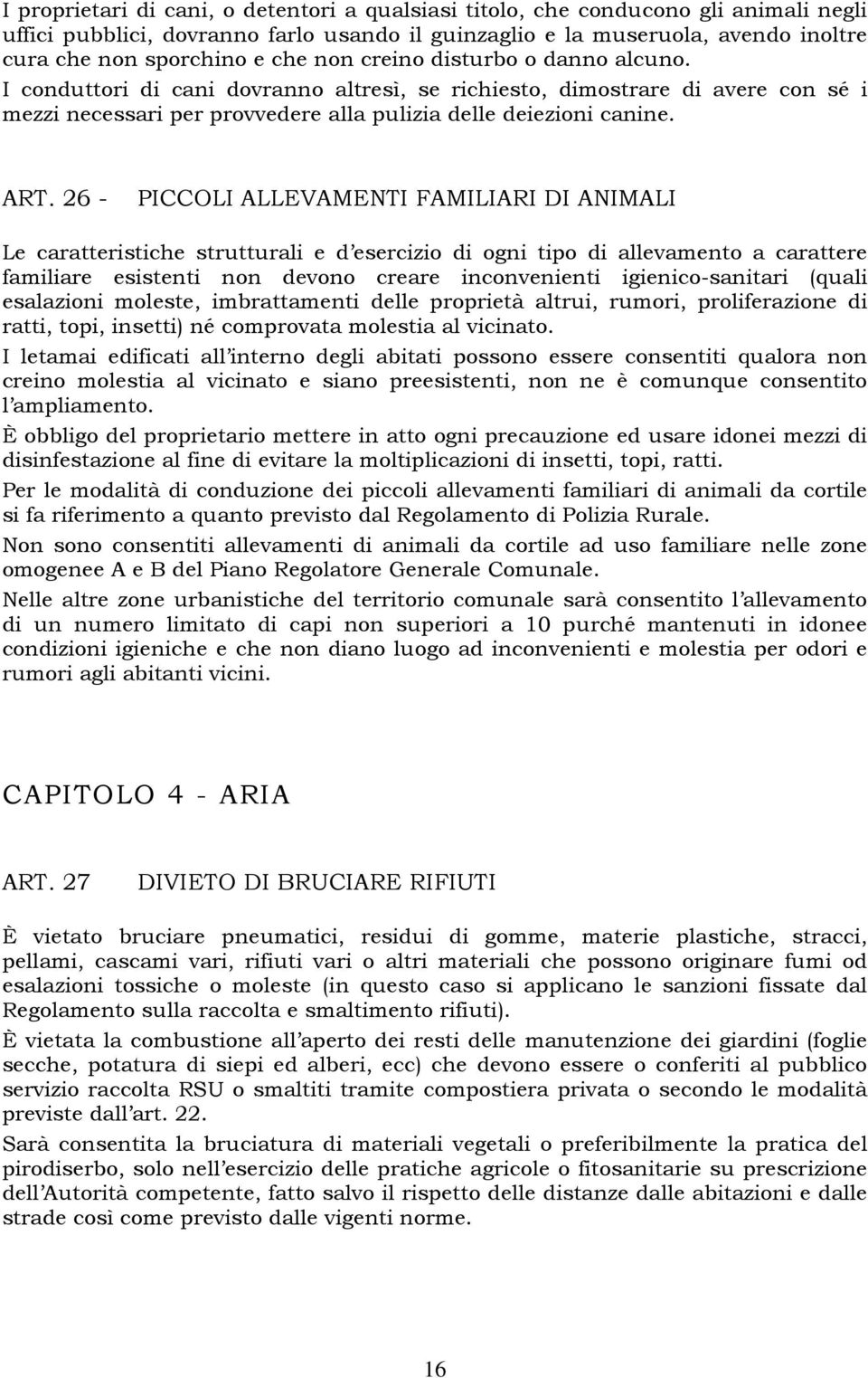 26 - PICCOLI ALLEVAMENTI FAMILIARI DI ANIMALI Le caratteristiche strutturali e d esercizio di ogni tipo di allevamento a carattere familiare esistenti non devono creare inconvenienti