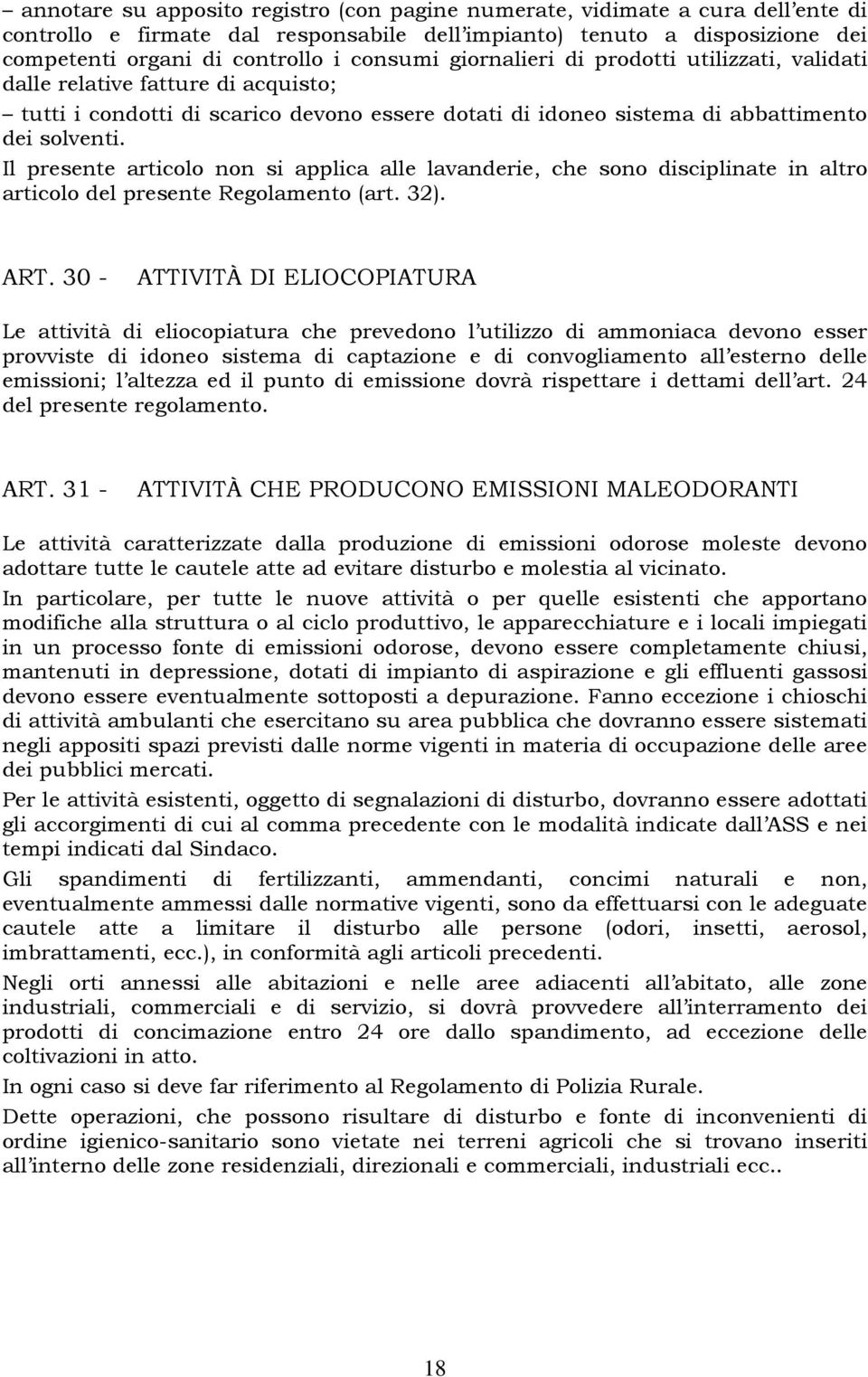 Il presente articolo non si applica alle lavanderie, che sono disciplinate in altro articolo del presente Regolamento (art. 32). ART.