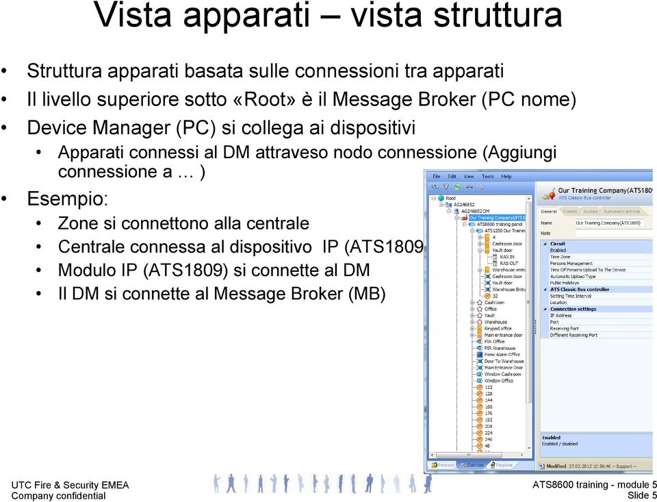 attraveso nodo connessione (Aggiungi connessione a ) Esempio: Zone si connettono alla centrale Centrale connessa