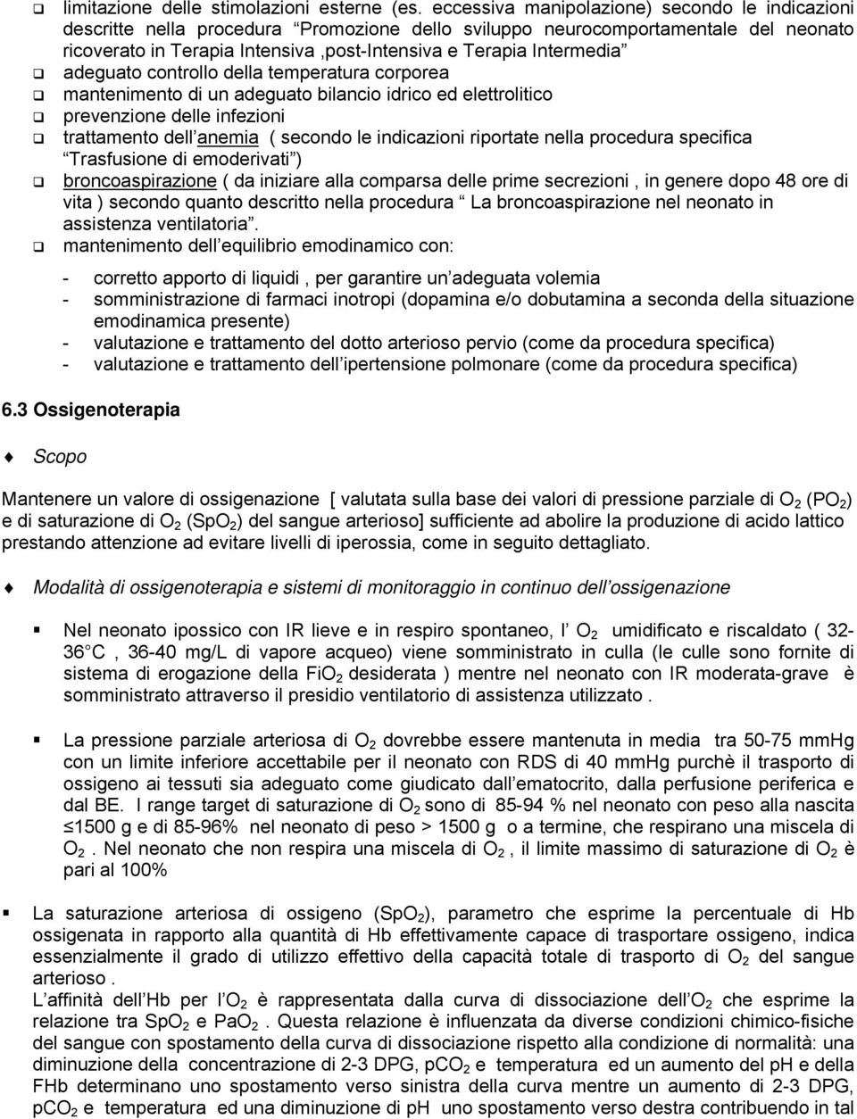 Intermedia adeguato controllo della temperatura corporea mantenimento di un adeguato bilancio idrico ed elettrolitico prevenzione delle infezioni trattamento dell anemia ( secondo le indicazioni