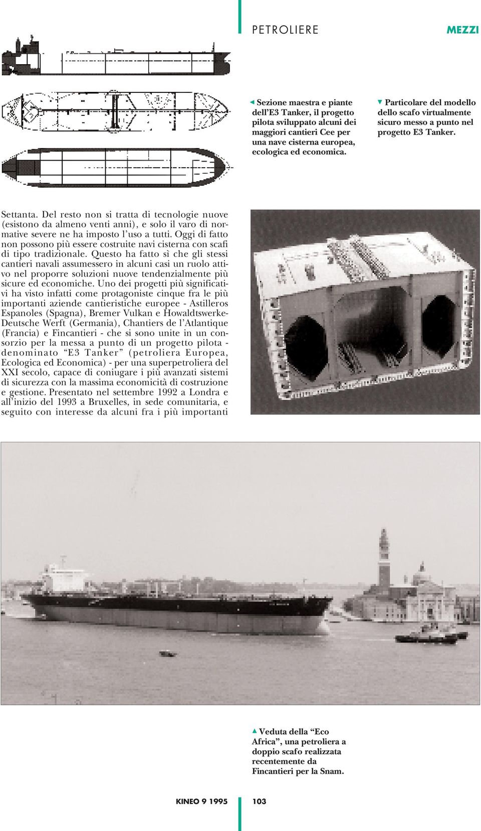 Del resto non si tratta di tecnologie nuove (esistono da almeno venti anni), e solo il varo di normative severe ne ha imposto l uso a tutti.