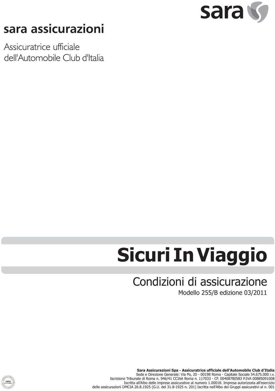 Iscrizione Tribunale di Roma n. 946/41 CCIAA Roma n. 117033 - CF. 00408780583 P.