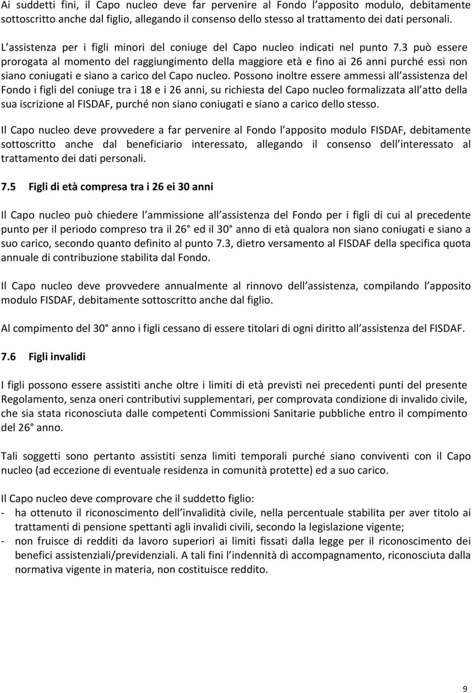 3 può essere prorogata al momento del raggiungimento della maggiore età e fino ai 26 anni purché essi non siano coniugati e siano a carico del Capo nucleo.