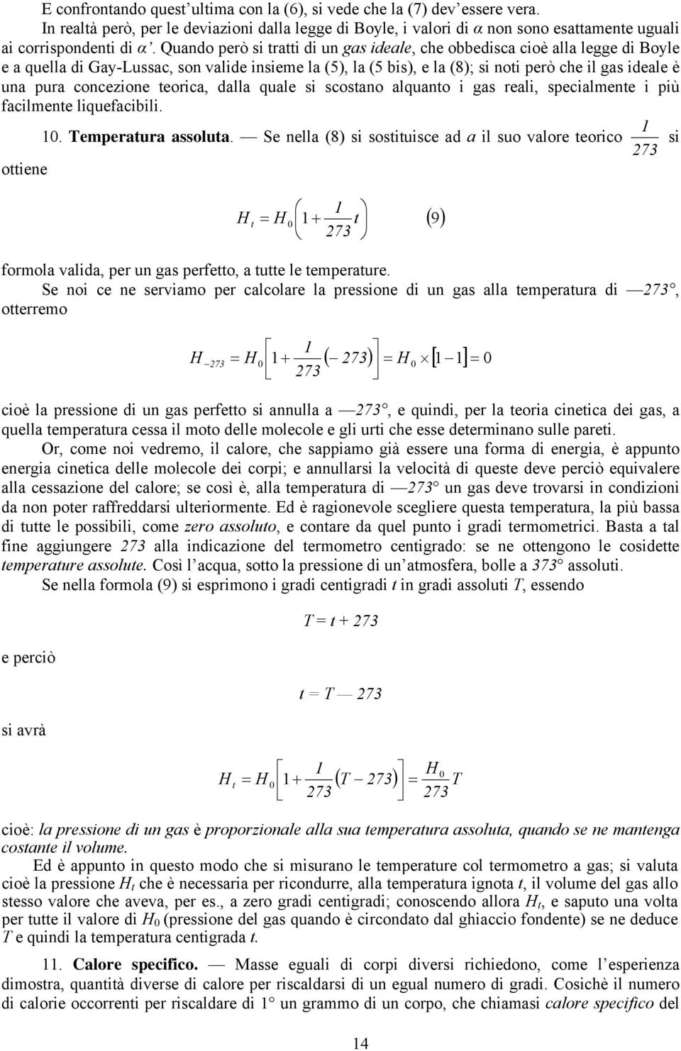 concezione teorica, dalla quale si scostano alquanto i gas reali, specialmente i più facilmente liquefacibili. 1 10. Temperatura assoluta.