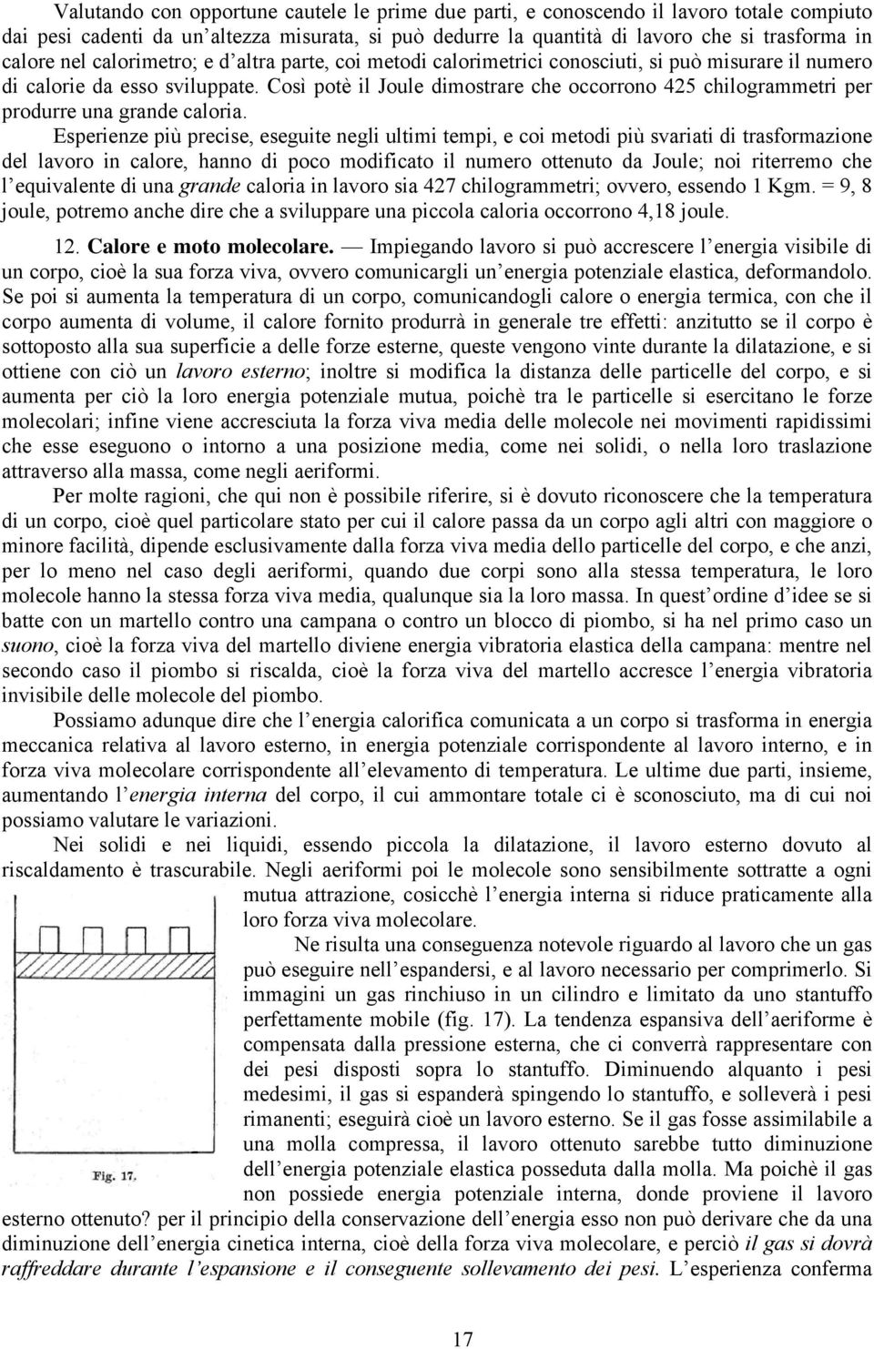 Così potè il Joule dimostrare che occorrono 425 chilogrammetri per produrre una grande caloria.