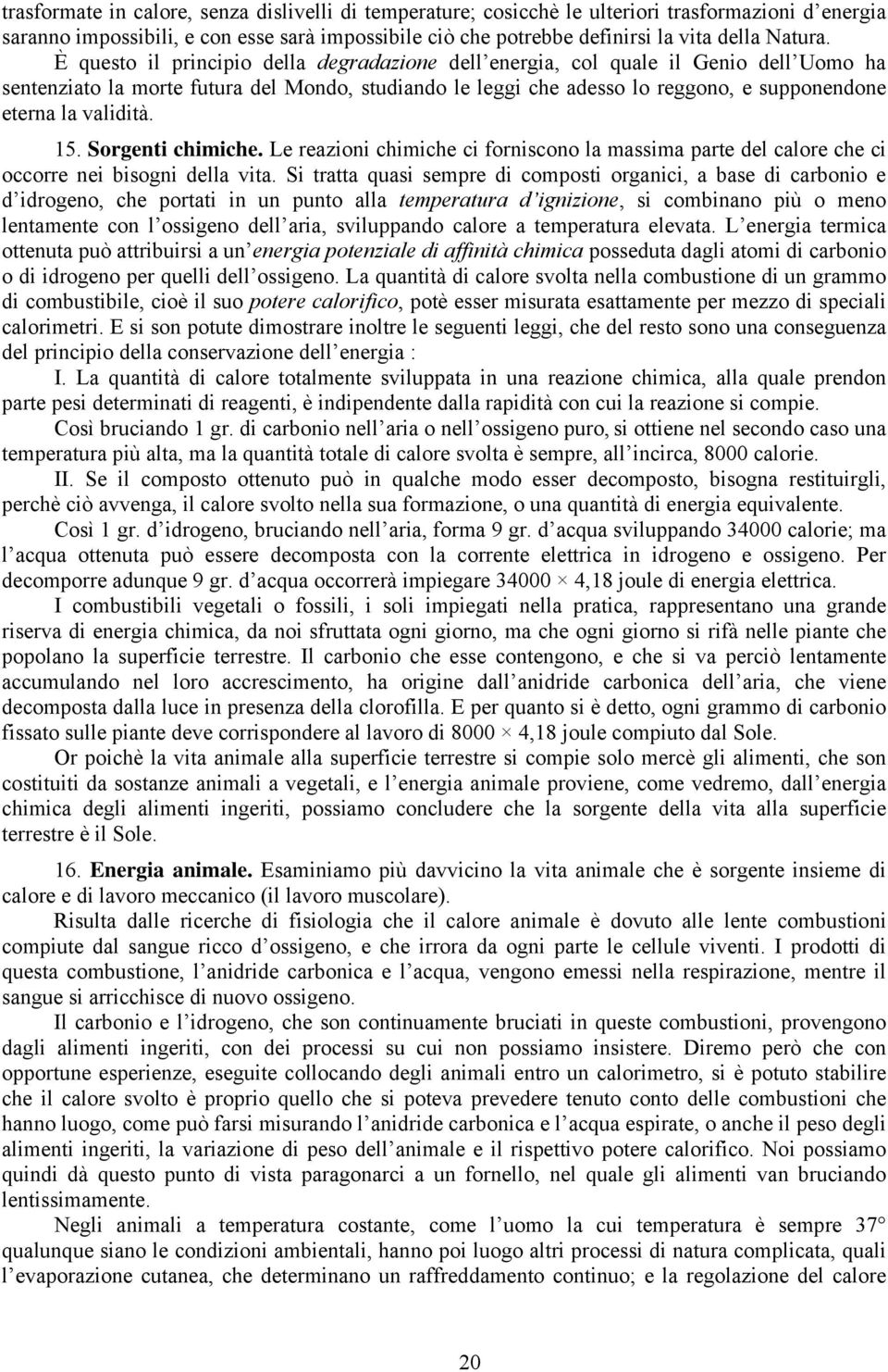 validità. 15. Sorgenti chimiche. Le reazioni chimiche ci forniscono la massima parte del calore che ci occorre nei bisogni della vita.