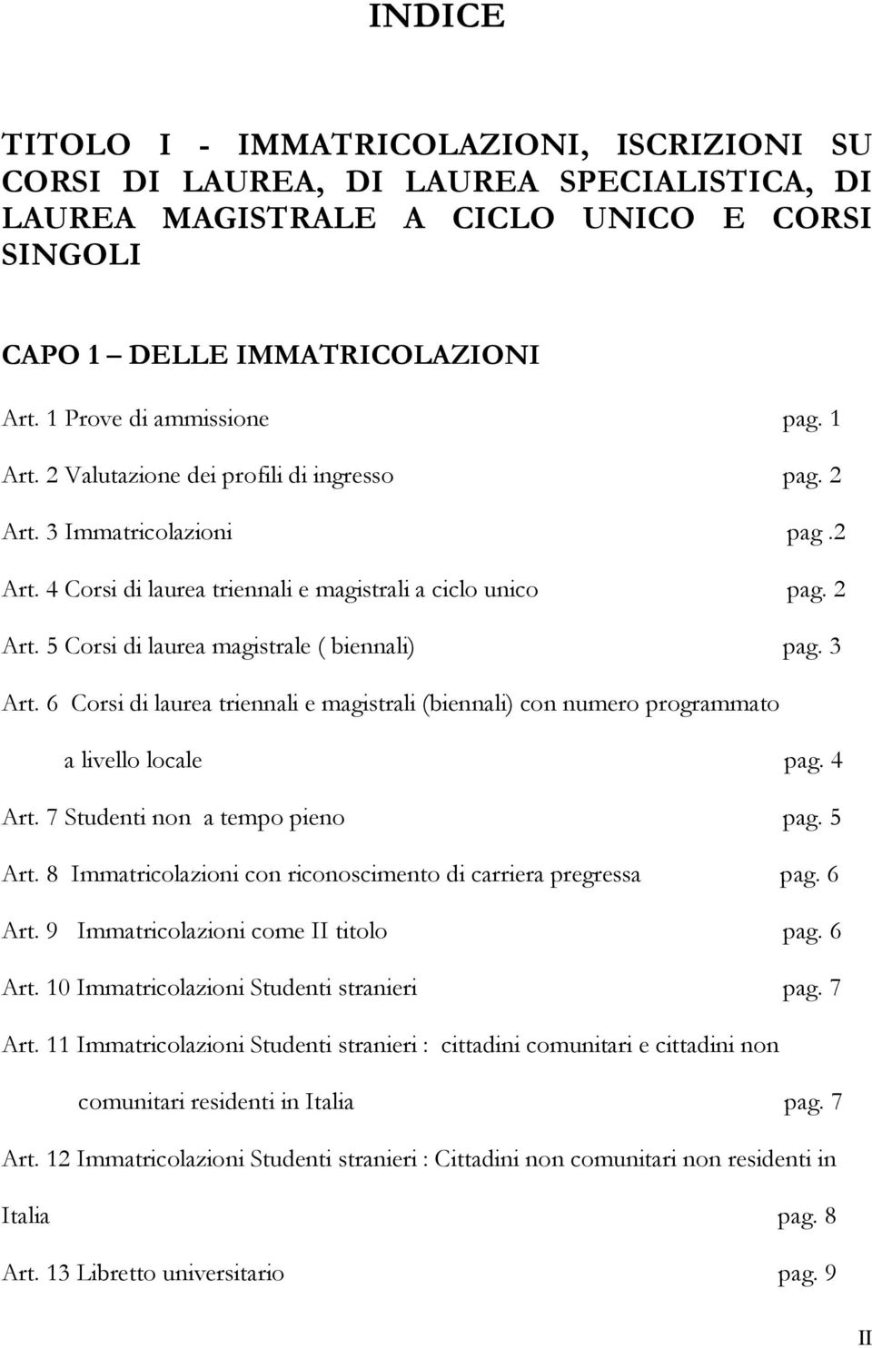 3 Art. 6 Corsi di laurea triennali e magistrali (biennali) con numero programmato a livello locale pag. 4 Art. 7 Studenti non a tempo pieno pag. 5 Art.