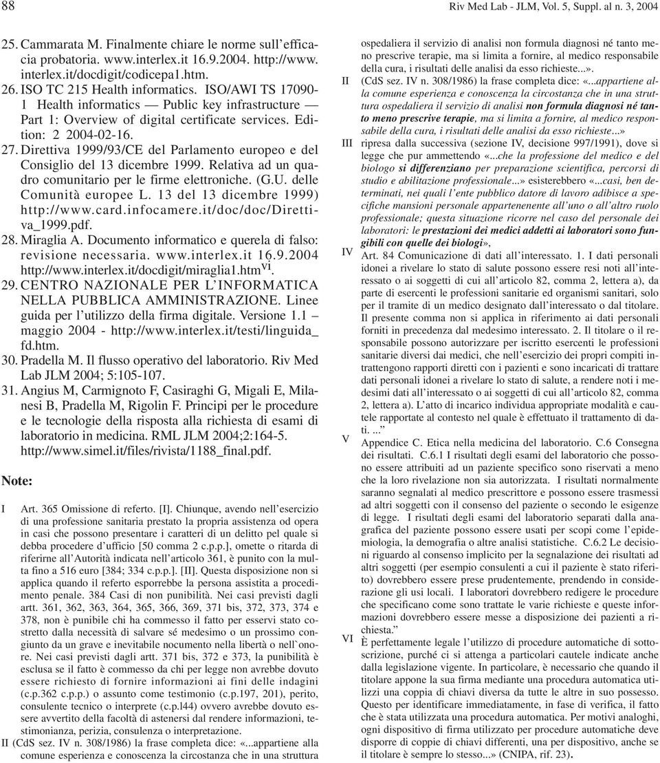 Direttiva 1999/93/CE del Parlamento europeo e del Consiglio del 13 dicembre 1999. Relativa ad un quadro comunitario per le firme elettroniche. (G.U. delle Comunità europee L.