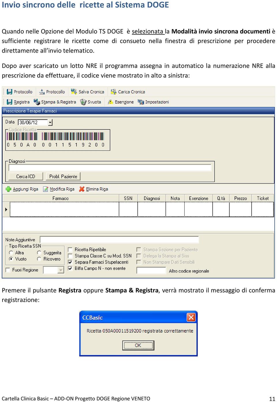 Dopo aver scaricato un lotto NRE il programma assegna in automatico la numerazione NRE alla prescrizione da effettuare, il codice viene mostrato in