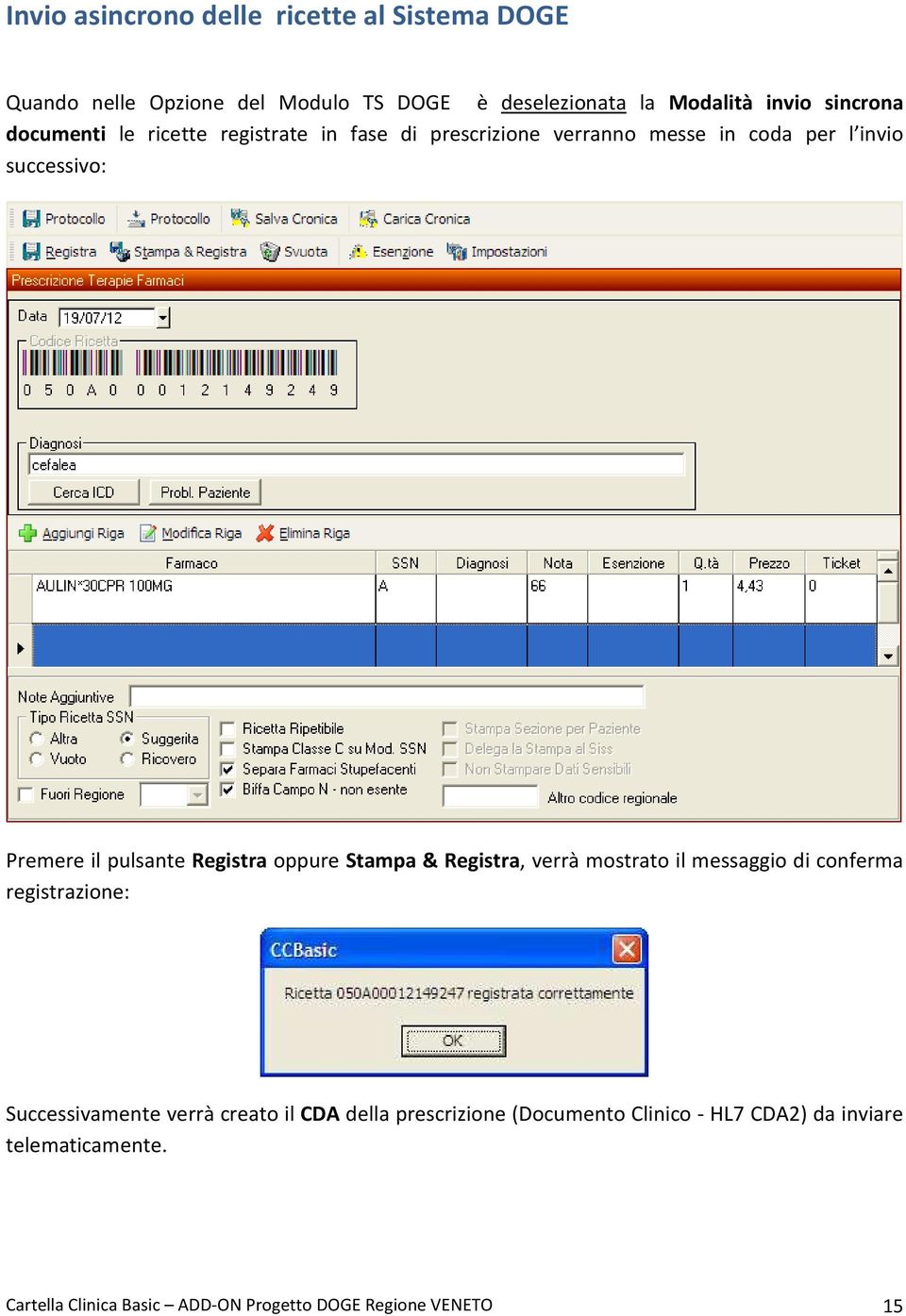 Registra oppure Stampa & Registra, verrà mostrato il messaggio di conferma registrazione: Successivamente verrà creato il CDA