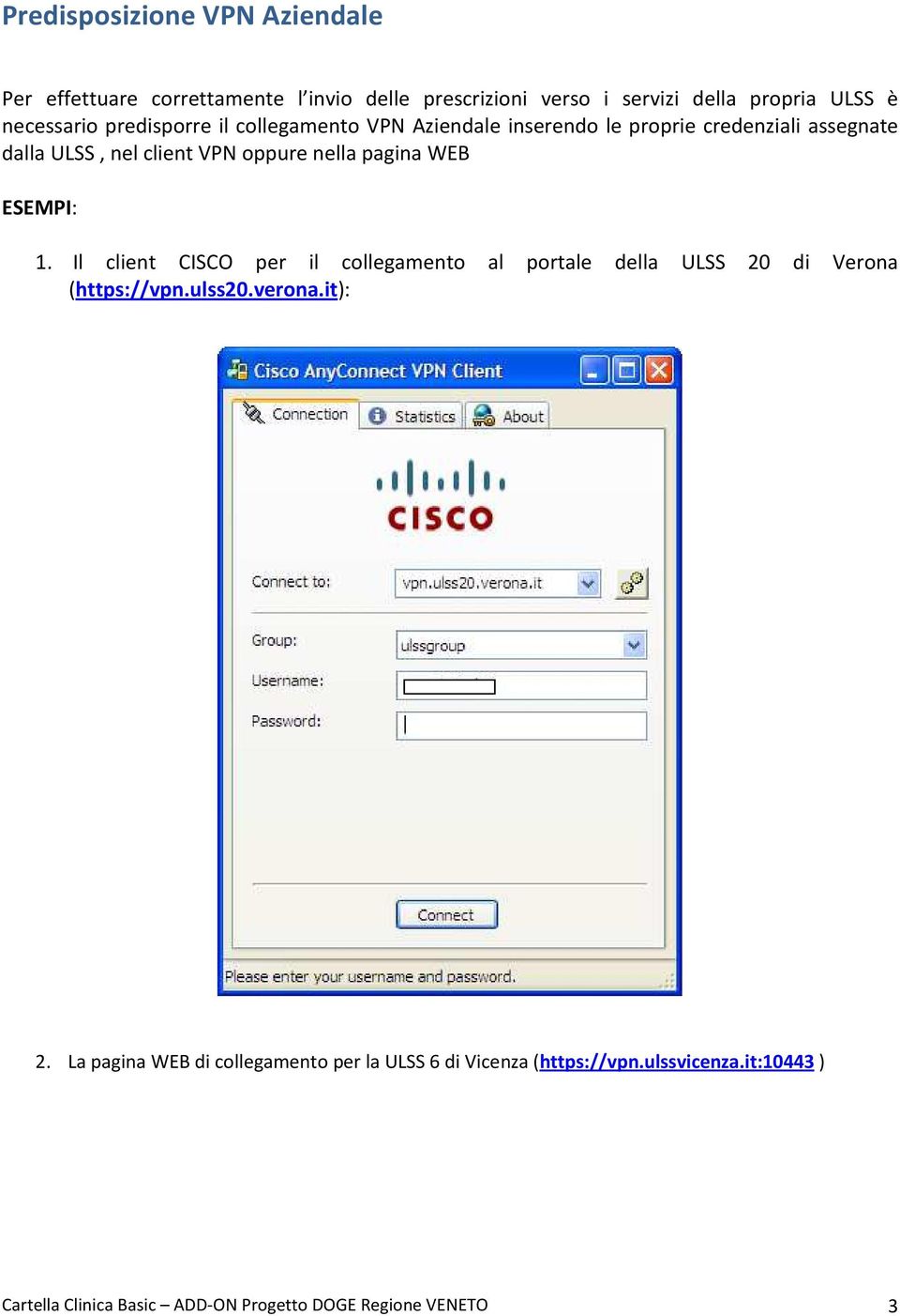 WEB ESEMPI: 1. Il client CISCO per il collegamento al portale della ULSS 20 di Verona (https://vpn.ulss20.verona.it): 2.