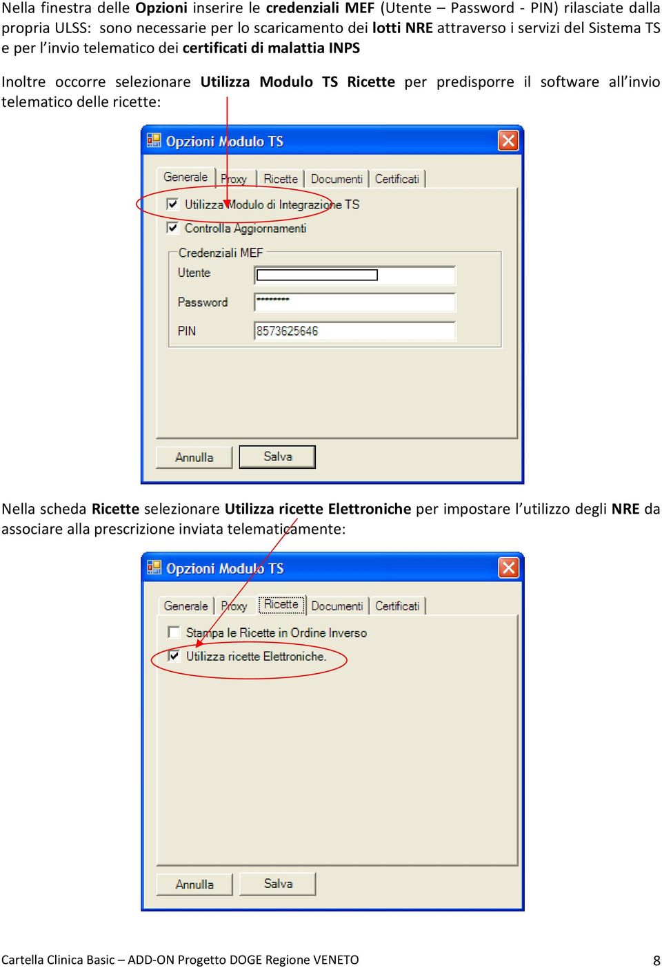 Modulo TS Ricette per predisporre il software all invio telematico delle ricette: Nella scheda Ricette selezionare Utilizza ricette Elettroniche