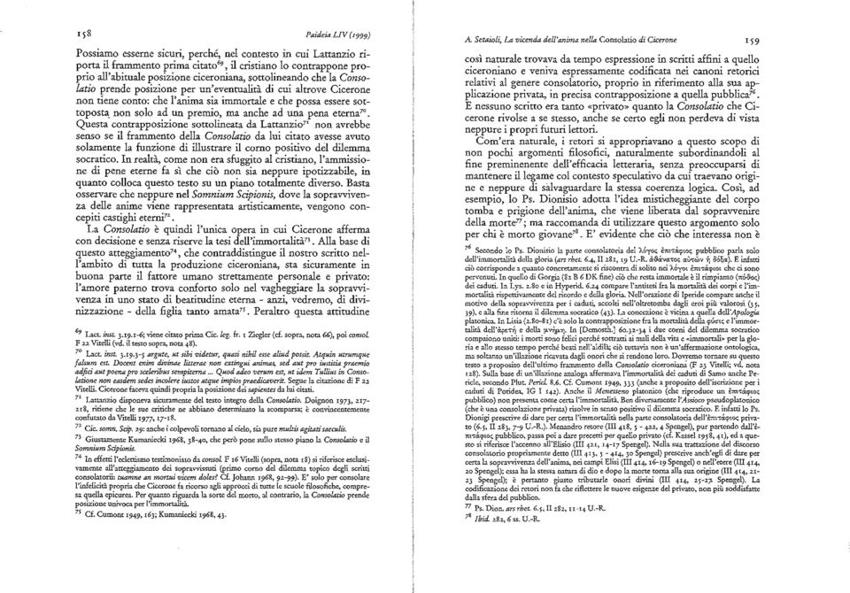 una pena eterna 70 Questa contrapposizione sottolineata da Lattanzro 7 r non avrebbe senso se il franunento della Consolatìo da lui citato avesse avuto solamente la funzione di illustrare il corno