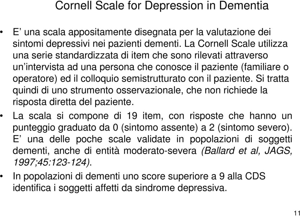 con il paziente. Si tratta quindi di uno strumento osservazionale, che non richiede la risposta diretta del paziente.