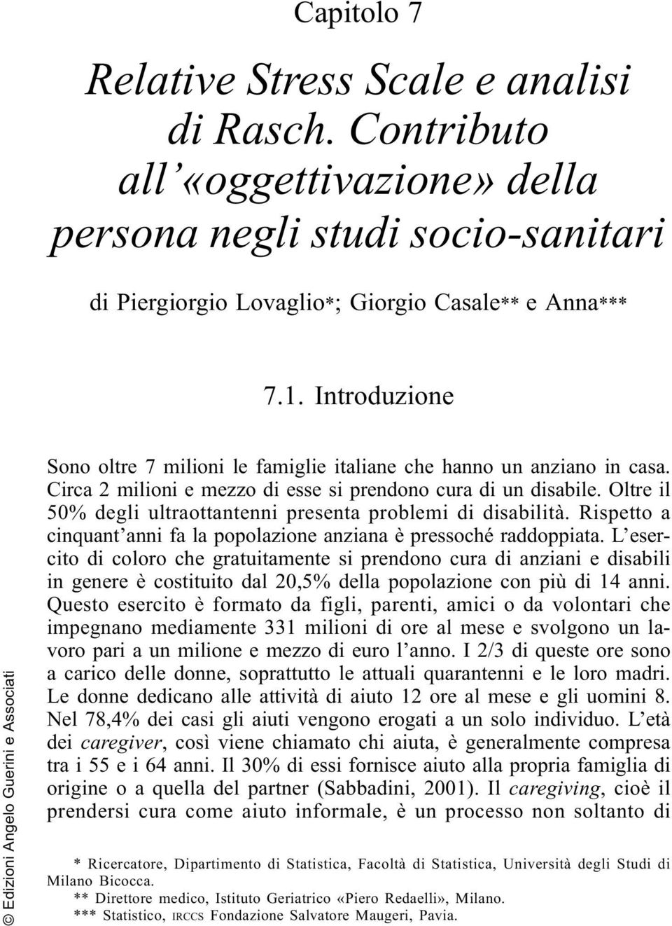 Rispetto a cinquant anni fa la popolazione anziana è pressoché raddoppiata.