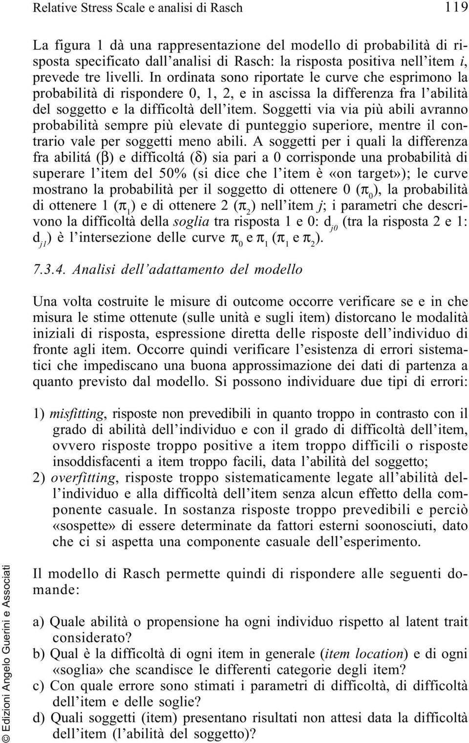 Soggetti via via più abili avranno probabilità sempre più elevate di punteggio superiore, mentre il contrario vale per soggetti meno abili.