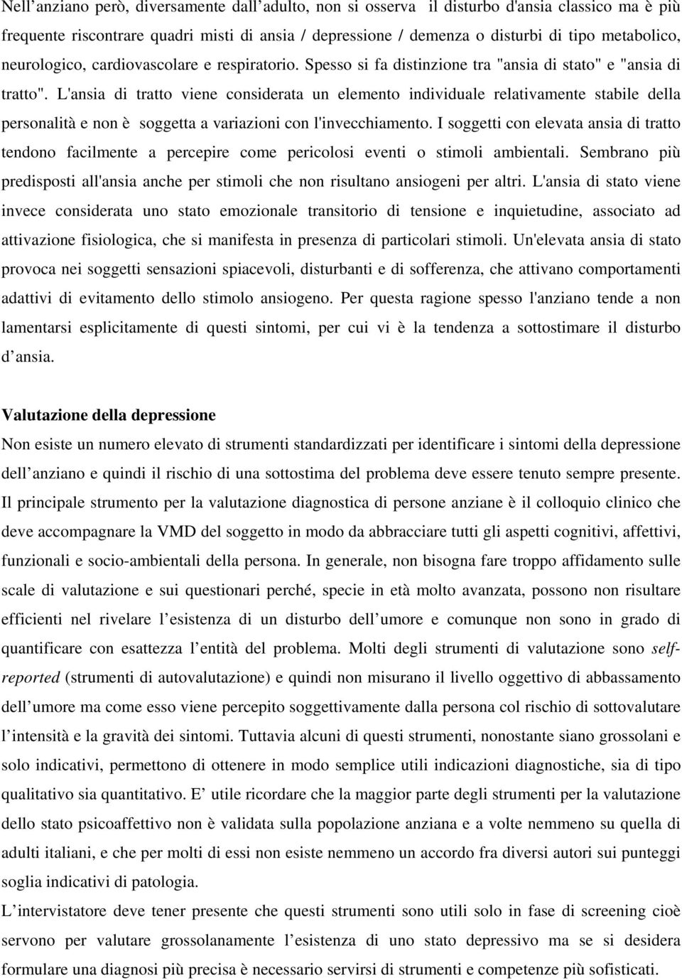 L'ansia di tratto viene considerata un elemento individuale relativamente stabile della personalità e non è soggetta a variazioni con l'invecchiamento.