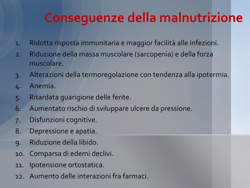 Alterazioni della termoregolazione con tendenza alla ipotermia. 4. Anemia. 5. Ritardata guarigione delle ferite. 6.