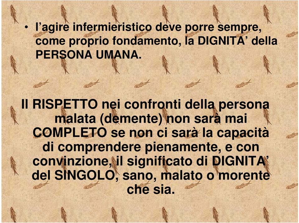 Il RISPETTO nei confronti della persona malata (demente) non sarà mai COMPLETO