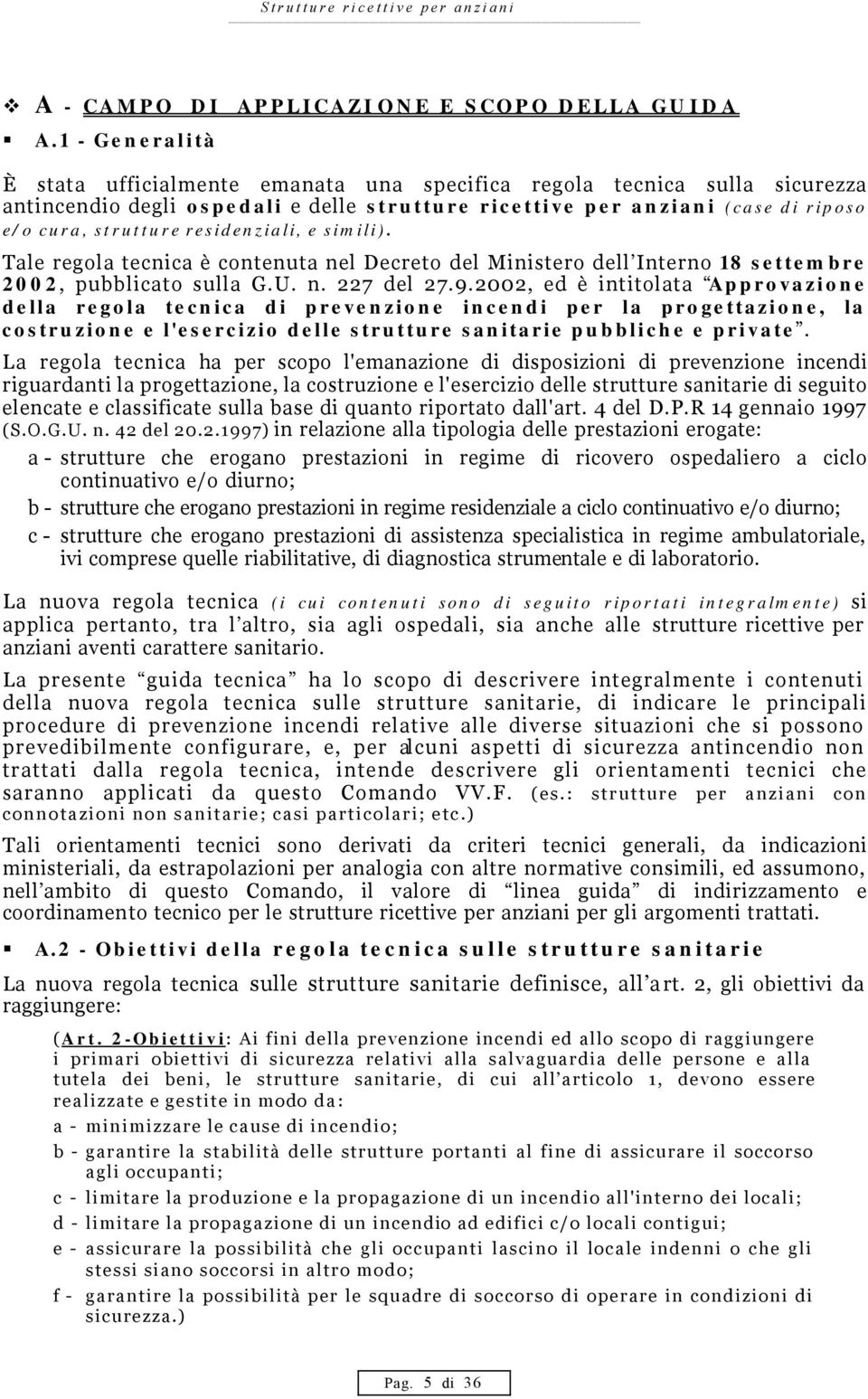 residenziali, e simili). Tale regola tecnica è contenuta nel Decreto del Ministero dell Interno 18 settembre 2002, pubblicato sulla G.U. n. 227 del 27.9.