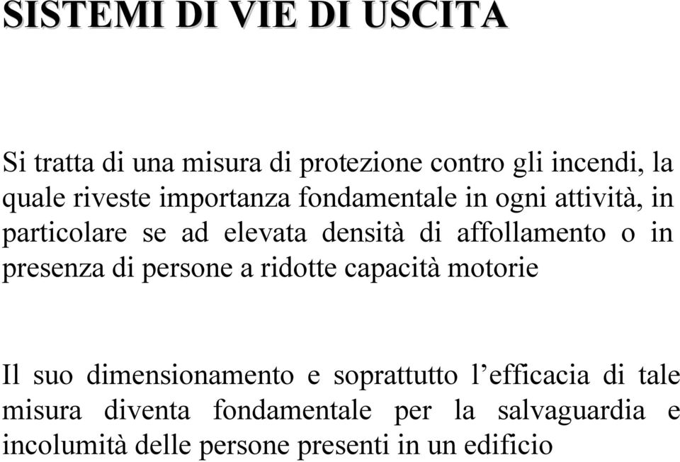 presenza di persone a ridotte capacità motorie Il suo dimensionamento e soprattutto l efficacia di