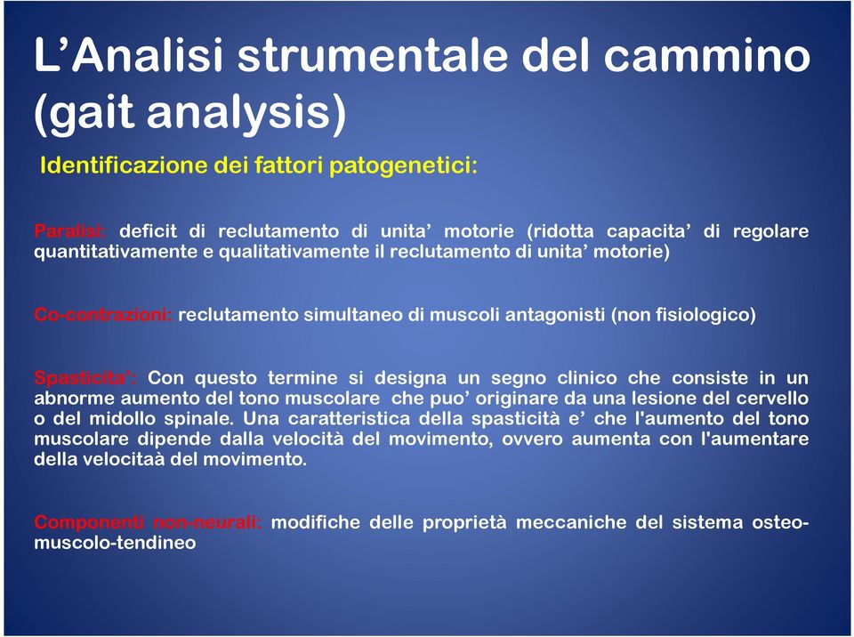 che consiste in un abnorme aumento del tono muscolare che puo originare da una lesione del cervello o del midollo spinale.