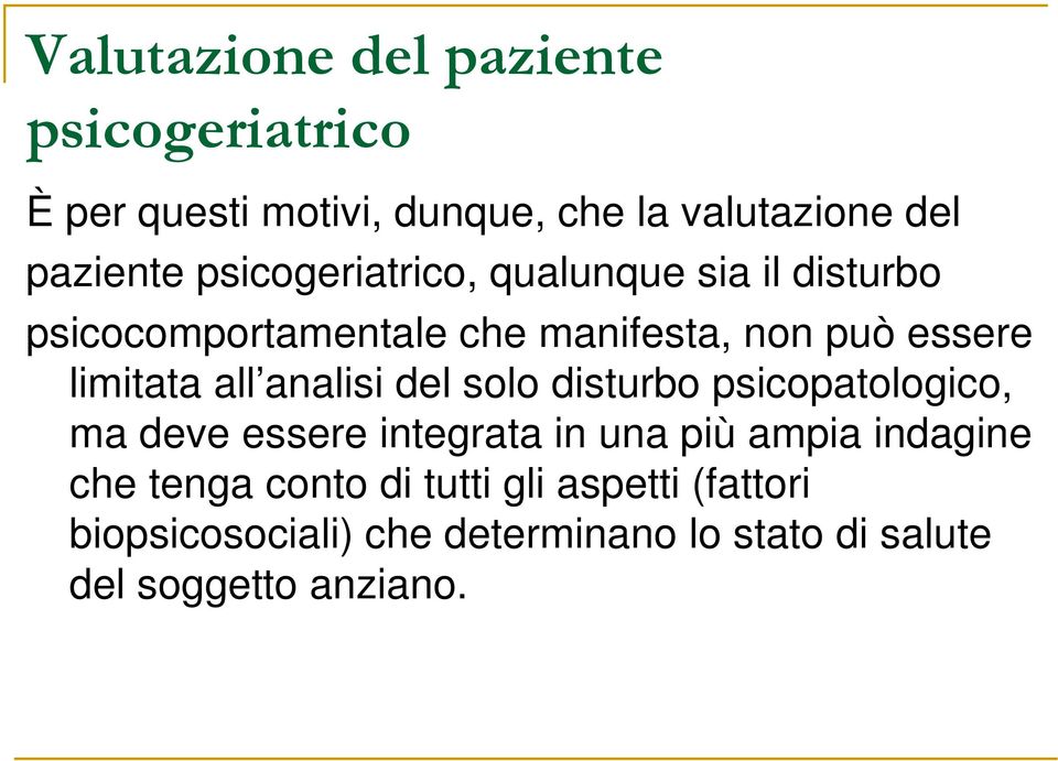 all analisi del solo disturbo psicopatologico, ma deve essere integrata in una più ampia indagine che