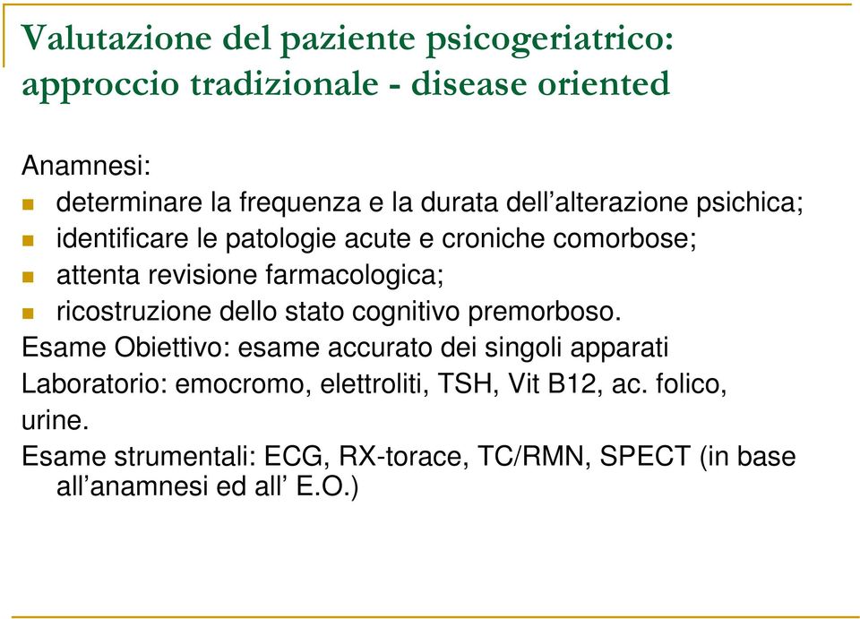 ricostruzione dello stato cognitivo premorboso.