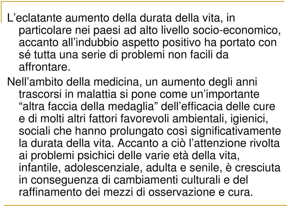 Nell ambito della medicina, un aumento degli anni trascorsi in malattia si pone come un importante altra faccia della medaglia dell efficacia delle cure e di molti altri fattori