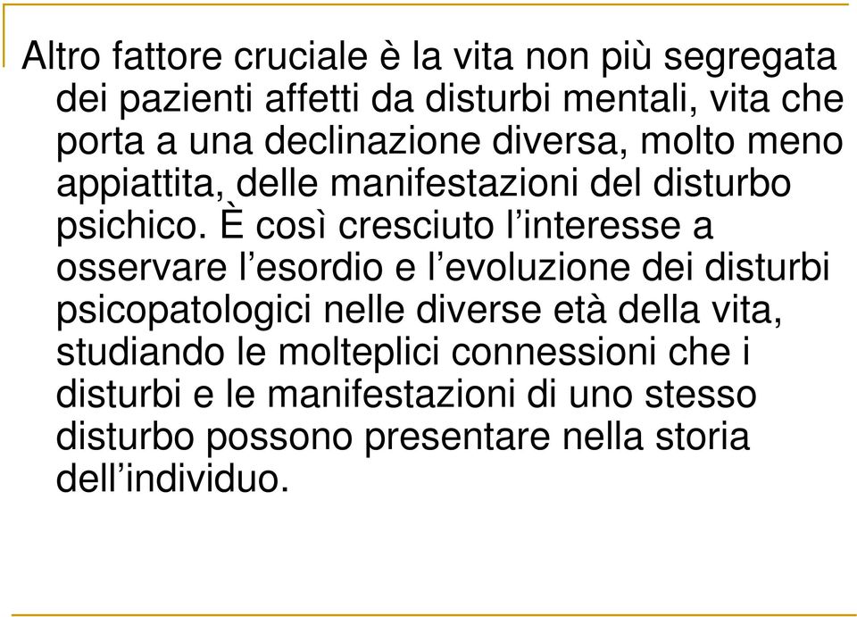 È così cresciuto l interesse a osservare l esordio e l evoluzione dei disturbi psicopatologici nelle diverse età