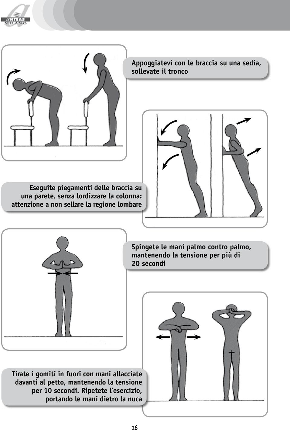 contro palmo, mantenendo la tensione per più di 20 secondi Tirate i gomiti in fuori con mani allacciate