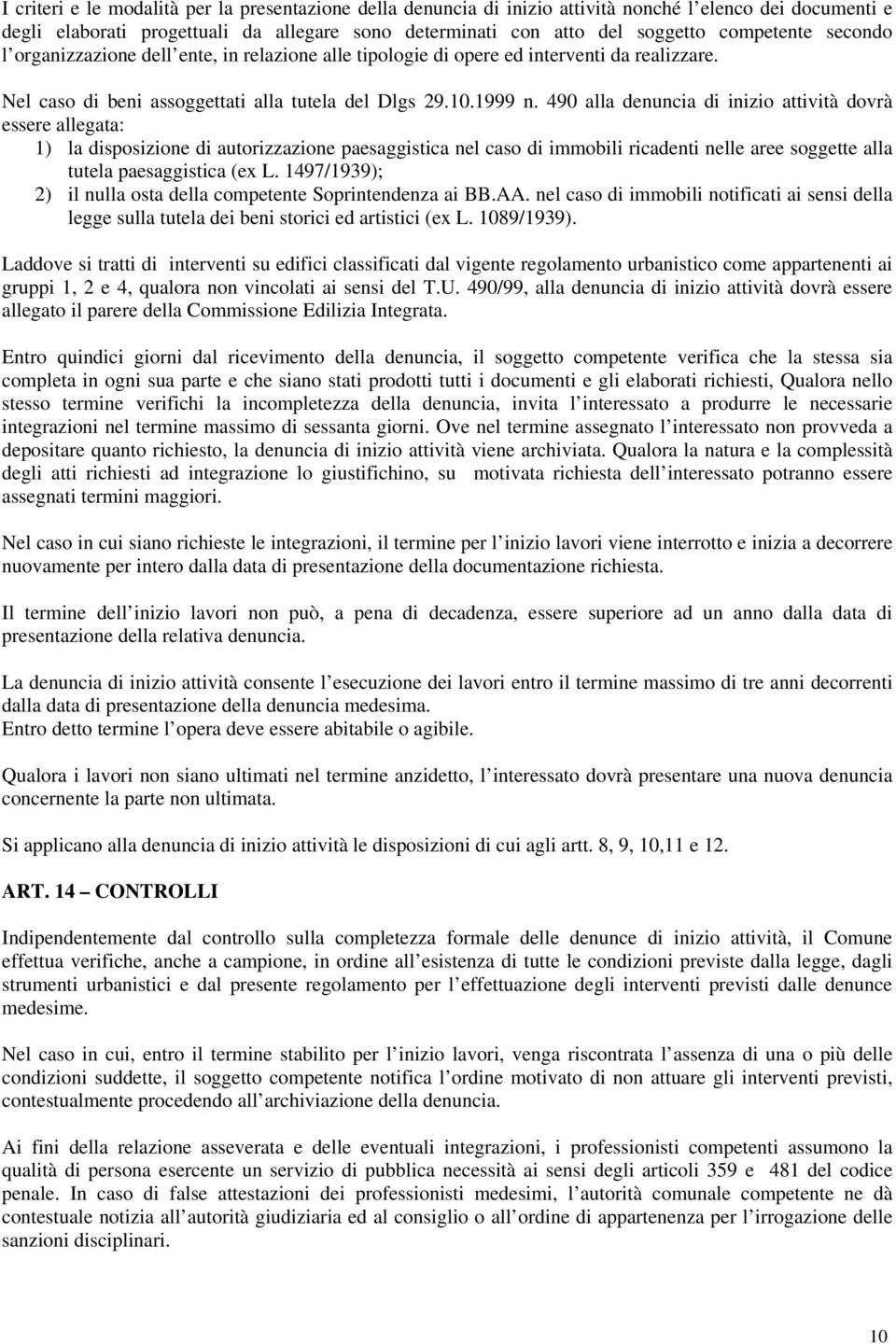 490 alla denuncia di inizio attività dovrà essere allegata: 1) la disposizione di autorizzazione paesaggistica nel caso di immobili ricadenti nelle aree soggette alla tutela paesaggistica (ex L.