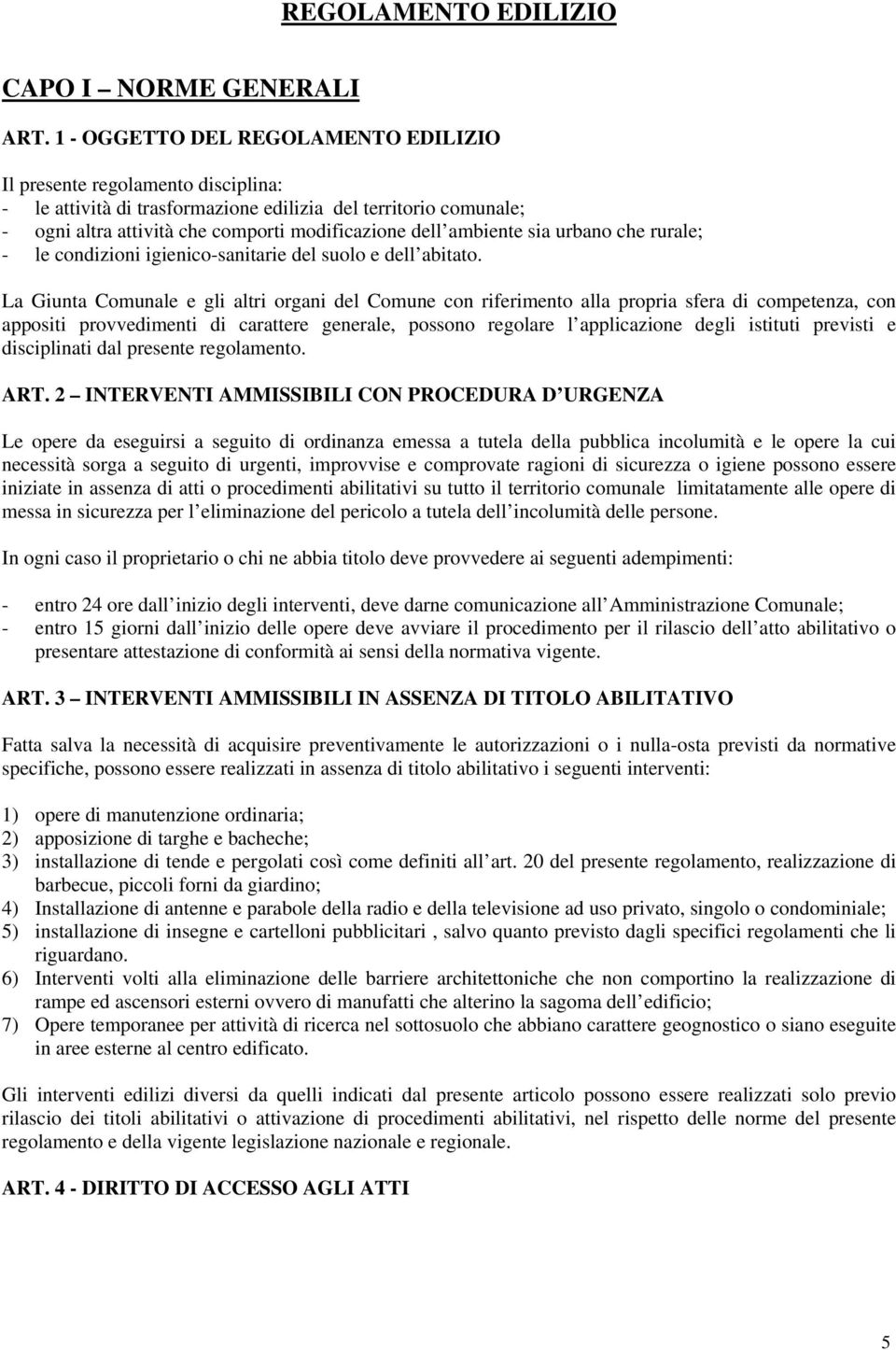 ambiente sia urbano che rurale; - le condizioni igienico-sanitarie del suolo e dell abitato.